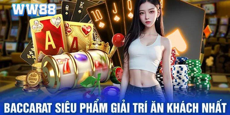 Cách Chơi Baccarat WW88 - Hướng Dẫn Đánh Bài Dễ Thắng Nhất