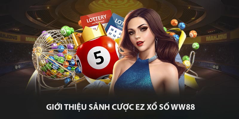 EZ Xổ Số WW88 - Trải Nghiệm Cá Cược Hấp Dẫn Hiện Nay