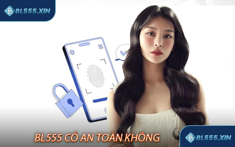 BL555 Có An Toàn Không? Đánh Giá Từ Cộng Đồng Người Chơ