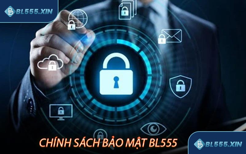 Chính Sách Bảo Mật BL555 - Những Điều Cần Biết Trước Khi Tham Gia