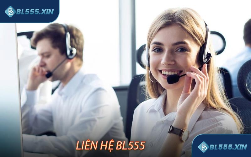 Liên Hệ BL555 Luôn Sẵn Sàng Hỗ Trợ Bạn 24/7