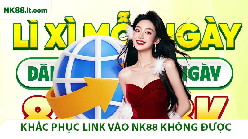 Link Vào NK88 Mới Nhất 2026 – Truy Cập Nhanh Không Lo Bị Chặn